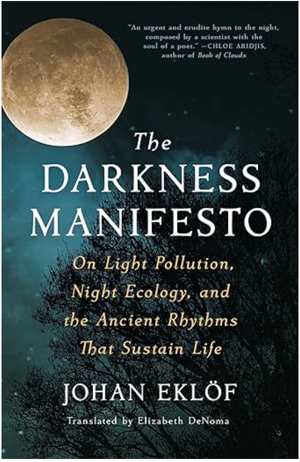 The Darkness Manifesto: On Light Pollution, Night Ecology, and the Ancient Rhythms That Sustain Life 